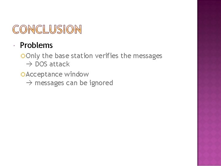  Problems Only the base station verifies the messages DOS attack Acceptance window messages