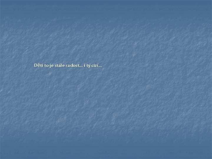Děti to je stále radost… i ty cizí… Děti to je stále radost… i ty cizí…