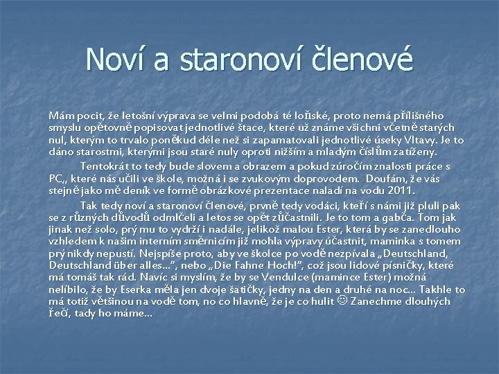 Noví a staronoví členové Mám pocit, že letošní výprava se velmi podobá té loňské,