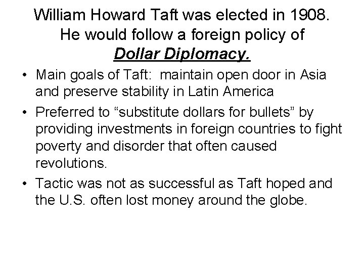 William Howard Taft was elected in 1908. He would follow a foreign policy of