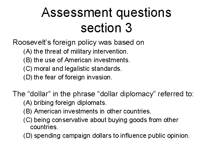 Assessment questions section 3 Roosevelt’s foreign policy was based on (A) the threat of