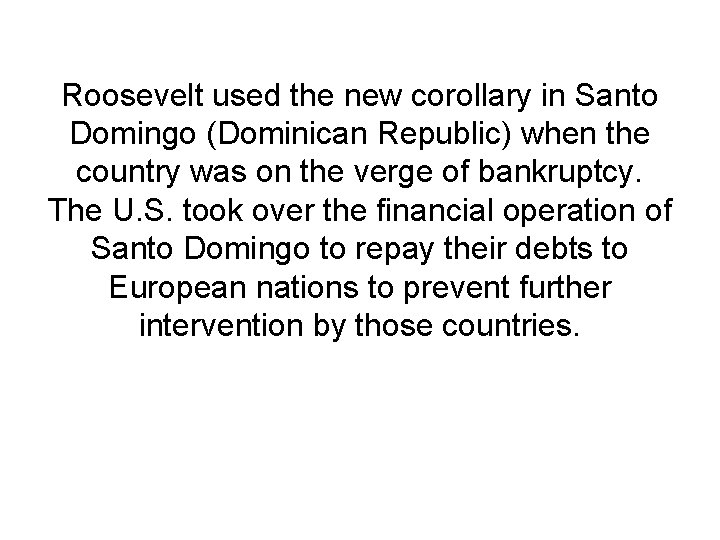 Roosevelt used the new corollary in Santo Domingo (Dominican Republic) when the country was