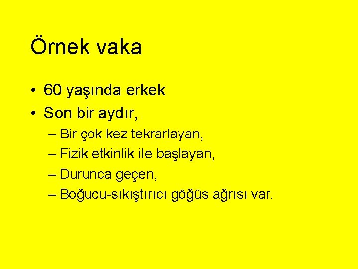 Örnek vaka • 60 yaşında erkek • Son bir aydır, – Bir çok kez Örnek vaka • 60 yaşında erkek • Son bir aydır, – Bir çok kez