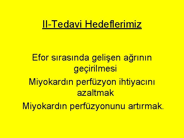 II-Tedavi Hedeflerimiz Efor sırasında gelişen ağrının geçirilmesi Miyokardın perfüzyon ihtiyacını azaltmak Miyokardın perfüzyonunu artırmak. II-Tedavi Hedeflerimiz Efor sırasında gelişen ağrının geçirilmesi Miyokardın perfüzyon ihtiyacını azaltmak Miyokardın perfüzyonunu artırmak.