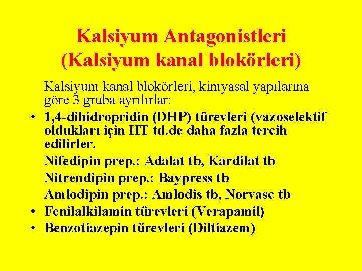 Kalsiyum Antagonistleri (Kalsiyum kanal blokörleri) Kalsiyum kanal blokörleri, kimyasal yapılarına göre 3 gruba ayrılırlar: Kalsiyum Antagonistleri (Kalsiyum kanal blokörleri) Kalsiyum kanal blokörleri, kimyasal yapılarına göre 3 gruba ayrılırlar: