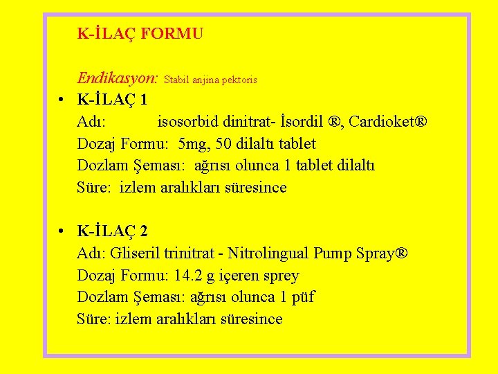 K-İLAÇ FORMU Endikasyon: Stabil anjina pektoris • K-İLAÇ 1 Adı: isosorbid dinitrat- İsordil ®, K-İLAÇ FORMU Endikasyon: Stabil anjina pektoris • K-İLAÇ 1 Adı: isosorbid dinitrat- İsordil ®,