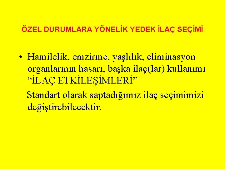 ÖZEL DURUMLARA YÖNELİK YEDEK İLAÇ SEÇİMİ • Hamilelik, emzirme, yaşlılık, eliminasyon organlarının hasarı, başka ÖZEL DURUMLARA YÖNELİK YEDEK İLAÇ SEÇİMİ • Hamilelik, emzirme, yaşlılık, eliminasyon organlarının hasarı, başka