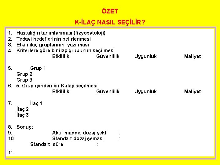 ÖZET K-İLAÇ NASIL SEÇİLİR? 1. 2. 3. 4. Hastalığın tanımlanması (fizyopatoloji) Tedavi hedeflerinin belirlenmesi ÖZET K-İLAÇ NASIL SEÇİLİR? 1. 2. 3. 4. Hastalığın tanımlanması (fizyopatoloji) Tedavi hedeflerinin belirlenmesi