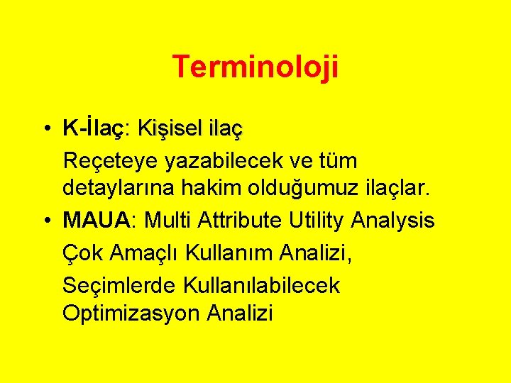 Terminoloji • K-İlaç: Kişisel ilaç Reçeteye yazabilecek ve tüm detaylarına hakim olduğumuz ilaçlar. • Terminoloji • K-İlaç: Kişisel ilaç Reçeteye yazabilecek ve tüm detaylarına hakim olduğumuz ilaçlar. •