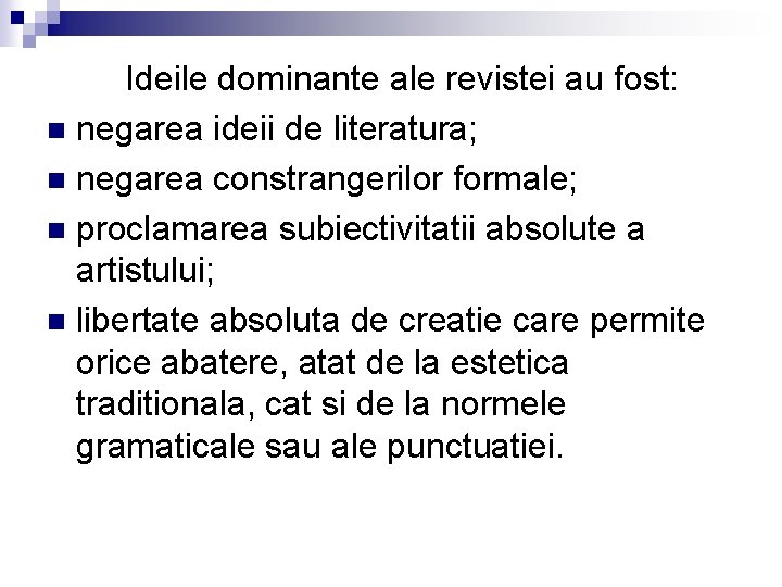 Ideile dominante ale revistei au fost: n negarea ideii de literatura; n negarea constrangerilor