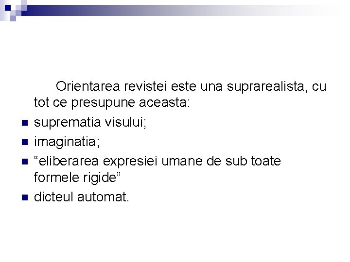 n n Orientarea revistei este una suprarealista, cu tot ce presupune aceasta: suprematia visului;