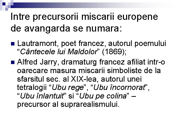 Intre precursorii miscarii europene de avangarda se numara: Lautramont, poet francez, autorul poemului “Cântecele