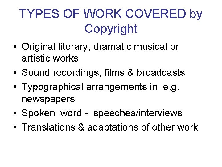 TYPES OF WORK COVERED by Copyright • Original literary, dramatic musical or artistic works TYPES OF WORK COVERED by Copyright • Original literary, dramatic musical or artistic works