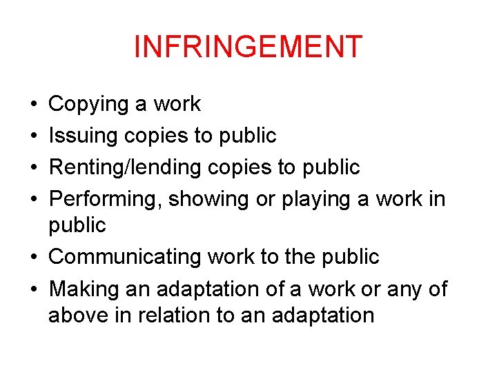 INFRINGEMENT • • Copying a work Issuing copies to public Renting/lending copies to public