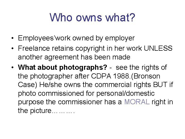 Who owns what? • Employees’work owned by employer • Freelance retains copyright in her