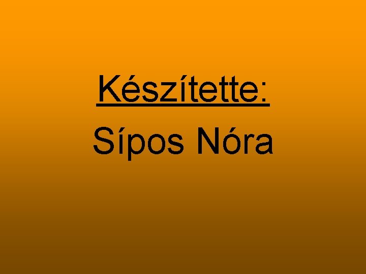 Készítette: Sípos Nóra 