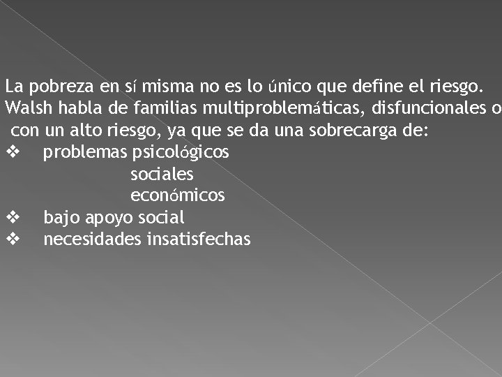 La pobreza en sí misma no es lo único que define el riesgo. Walsh