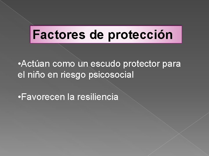 Factores de protección • Actúan como un escudo protector para el niño en riesgo