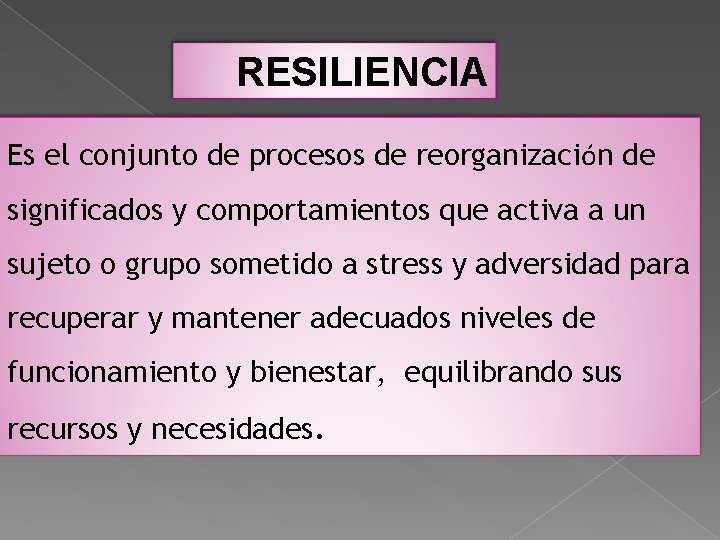 RESILIENCIA Es el conjunto de procesos de reorganización de significados y comportamientos que activa