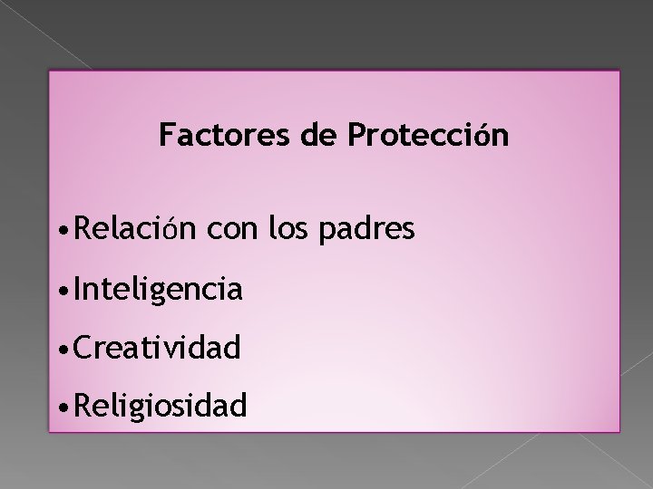Factores de Protección • Relación con los padres • Inteligencia • Creatividad • Religiosidad