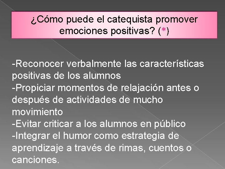 ¿Cómo puede el catequista promover emociones positivas? (*) -Reconocer verbalmente las características positivas de