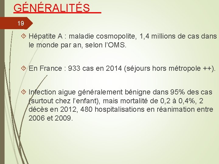 GÉNÉRALITÉS 19 Hépatite A : maladie cosmopolite, 1, 4 millions de cas dans le