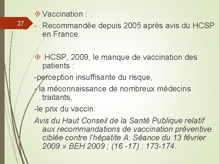 27 Vaccination : - Recommandée depuis 2005 après avis du HCSP en France. HCSP,