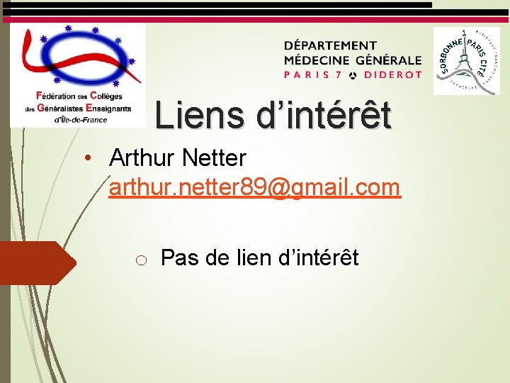 Liens d’intérêt • Arthur Netter arthur. netter 89@gmail. com o Pas de lien d’intérêt
