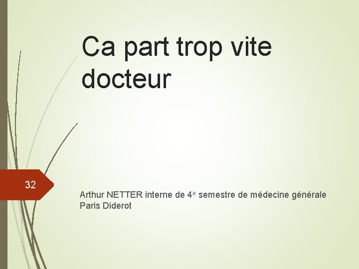 Ca part trop vite docteur 32 Arthur NETTER interne de 4 e semestre de