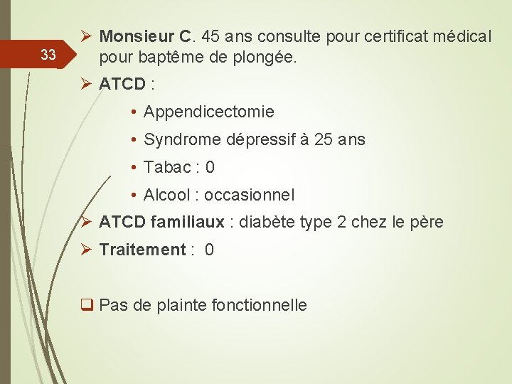 33 Ø Monsieur C. 45 ans consulte pour certificat médical pour baptême de plongée.