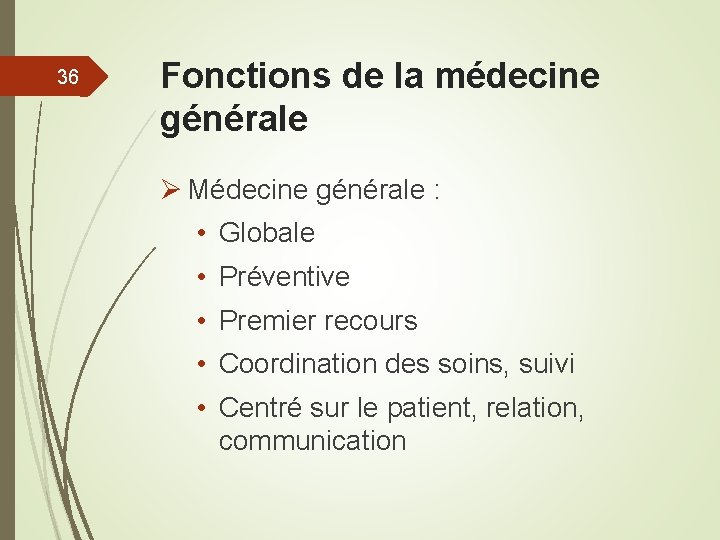 36 Fonctions de la médecine générale Ø Médecine générale : • Globale • Préventive