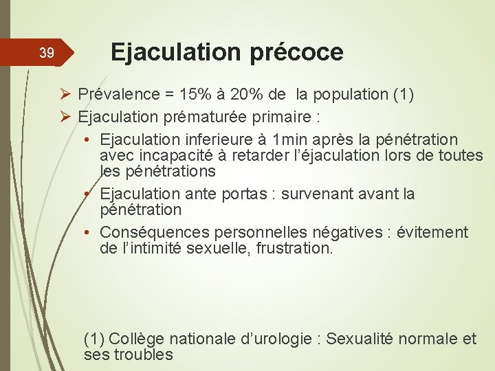 39 Ejaculation précoce Ø Prévalence = 15% à 20% de la population (1) Ø