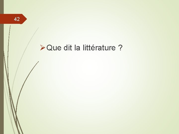 42 Ø Que dit la littérature ? 