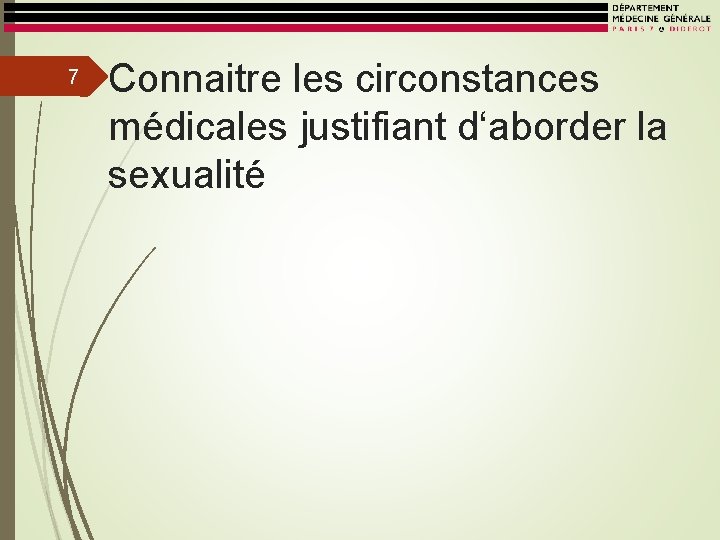 7 Connaitre les circonstances médicales justifiant d‘aborder la sexualité 