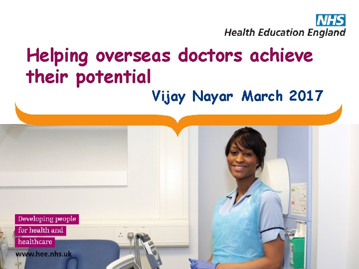 Helping overseas doctors achieve their potential Vijay Nayar March 2017 
