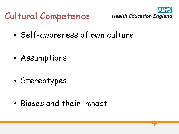 Cultural Competence • Self-awareness of own culture • Assumptions • Stereotypes • Biases and