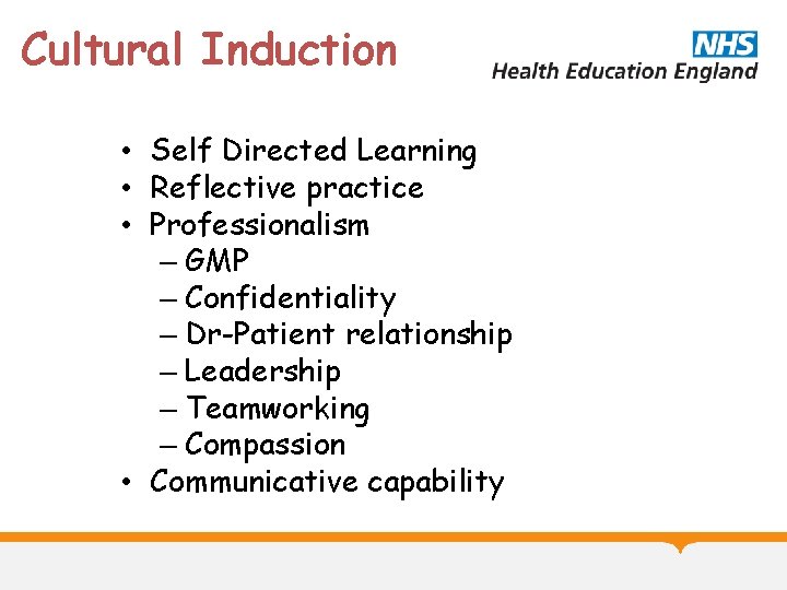 Cultural Induction • Self Directed Learning • Reflective practice • Professionalism – GMP –