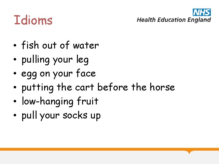 Idioms • • • fish out of water pulling your leg egg on your