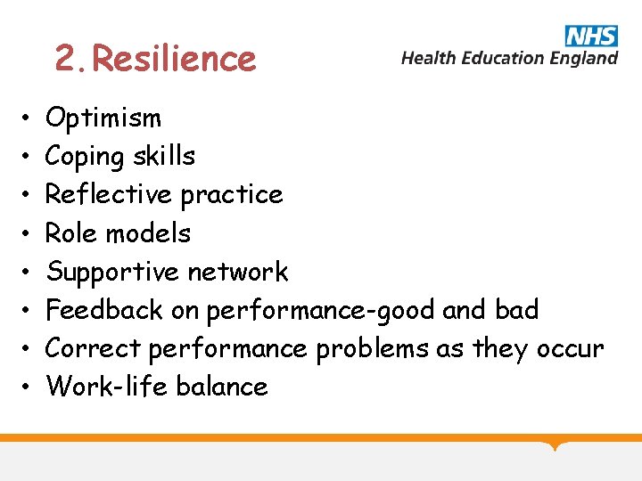 2. Resilience • • Optimism Coping skills Reflective practice Role models Supportive network Feedback
