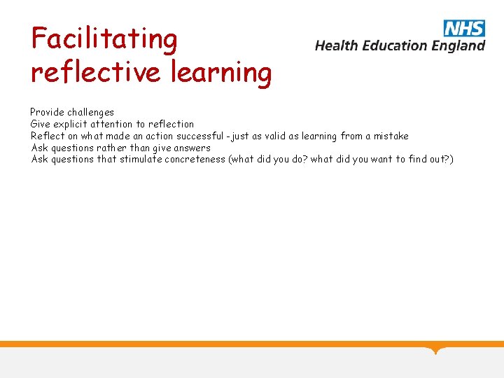 Facilitating reflective learning Provide challenges Give explicit attention to reflection Reflect on what made