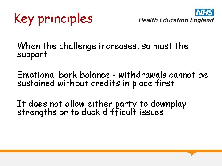 Key principles When the challenge increases, so must the support Emotional bank balance -