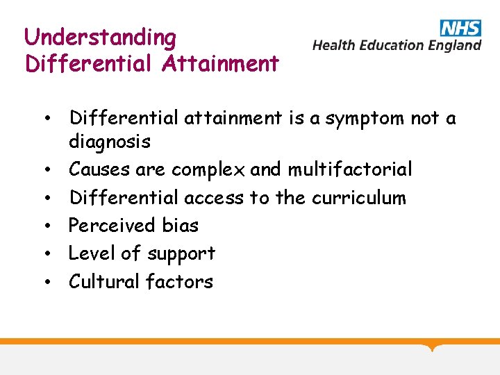 Understanding Differential Attainment • Differential attainment is a symptom not a diagnosis • Causes