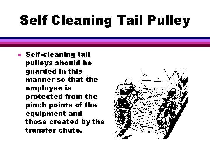 Self Cleaning Tail Pulley l Self-cleaning tail pulleys should be guarded in this manner