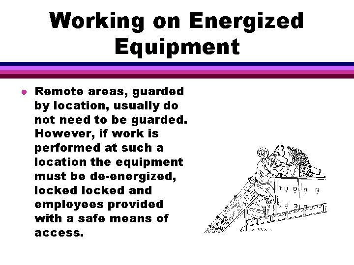Working on Energized Equipment l Remote areas, guarded by location, usually do not need