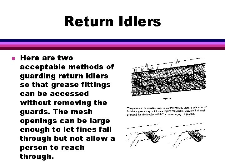 Return Idlers l Here are two acceptable methods of guarding return idlers so that