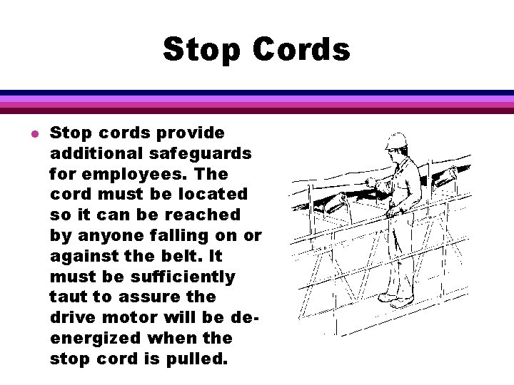 Stop Cords l Stop cords provide additional safeguards for employees. The cord must be