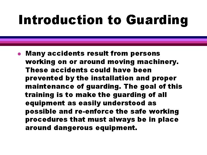 Introduction to Guarding l Many accidents result from persons working on or around moving