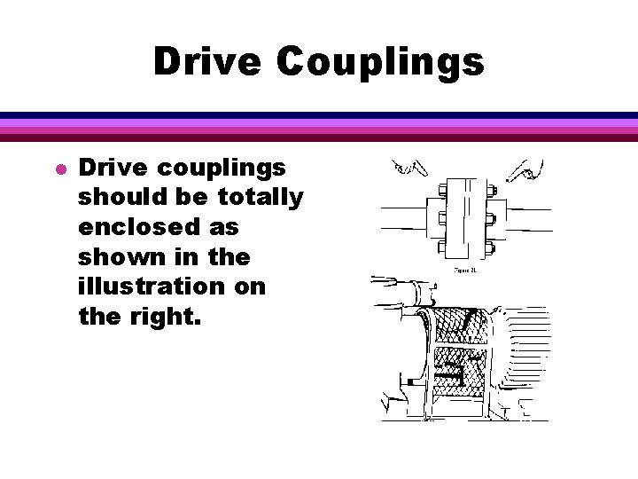 Drive Couplings l Drive couplings should be totally enclosed as shown in the illustration