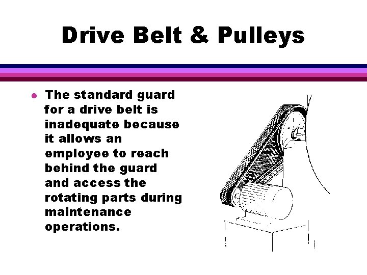 Drive Belt & Pulleys l The standard guard for a drive belt is inadequate