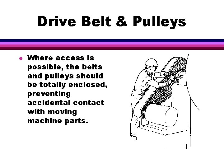 Drive Belt & Pulleys l Where access is possible, the belts and pulleys should
